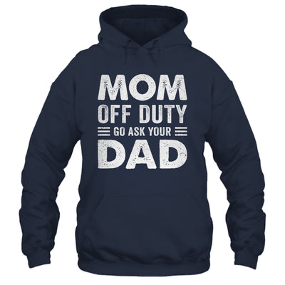 Mom Off Duty Go Ask Your Dad Funny Mom Mothers Day Vintage Shirt & Tank Top | siriusteestore