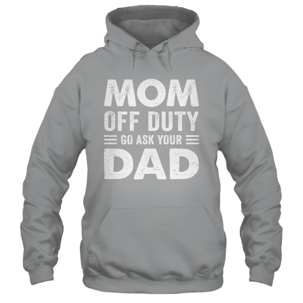 Mom Off Duty Go Ask Your Dad Funny Mom Mothers Day Vintage Shirt & Tank Top | siriusteestore