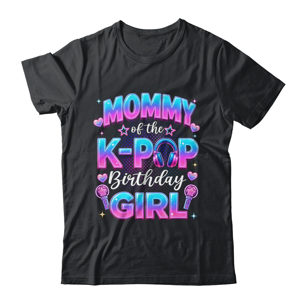 Mommy Of The K-Pop Birthday Girl Korean Music Lovers Shirt & Hoodie | siriusteestore