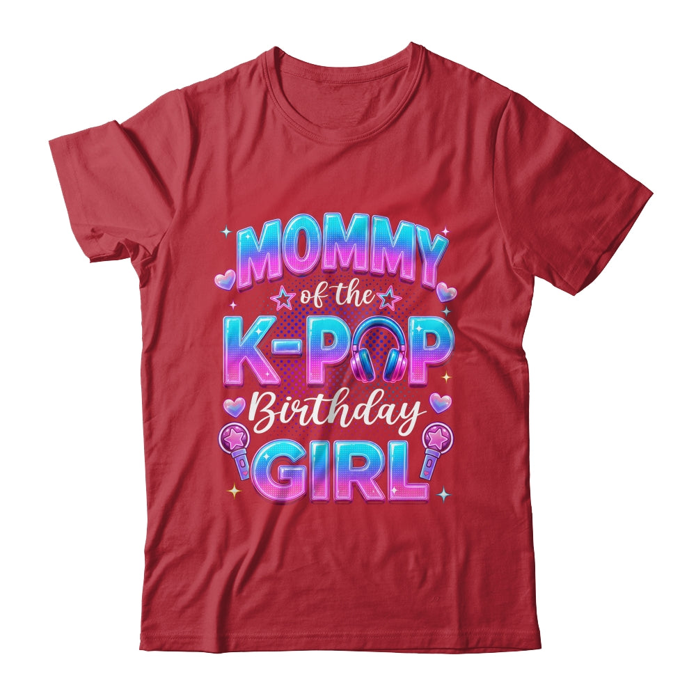 Mommy Of The K-Pop Birthday Girl Korean Music Lovers Shirt & Hoodie | siriusteestore
