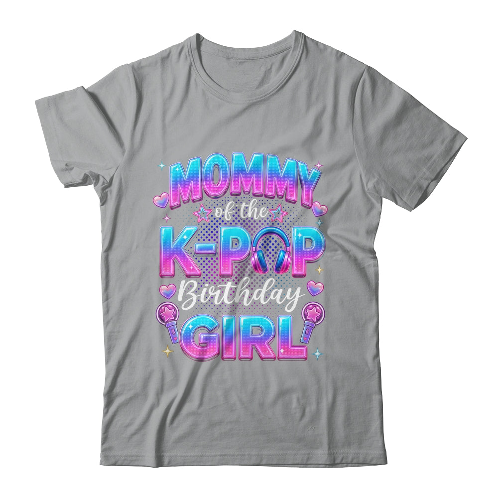 Mommy Of The K-Pop Birthday Girl Korean Music Lovers Shirt & Hoodie | siriusteestore