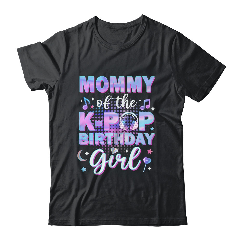 Mommy Of The K-Pop Birthday Girl Matching Family Music Shirt & Hoodie | siriusteestore
