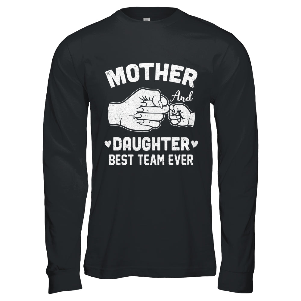 Mother And Daughter Best Team Ever Mom Matching Mothers Day Shirt & Hoodie | siriusteestore