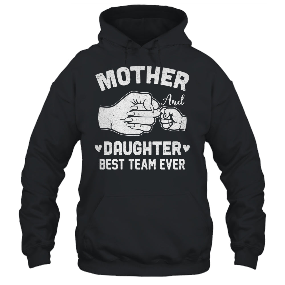 Mother And Daughter Best Team Ever Mom Matching Mothers Day Shirt & Hoodie | siriusteestore