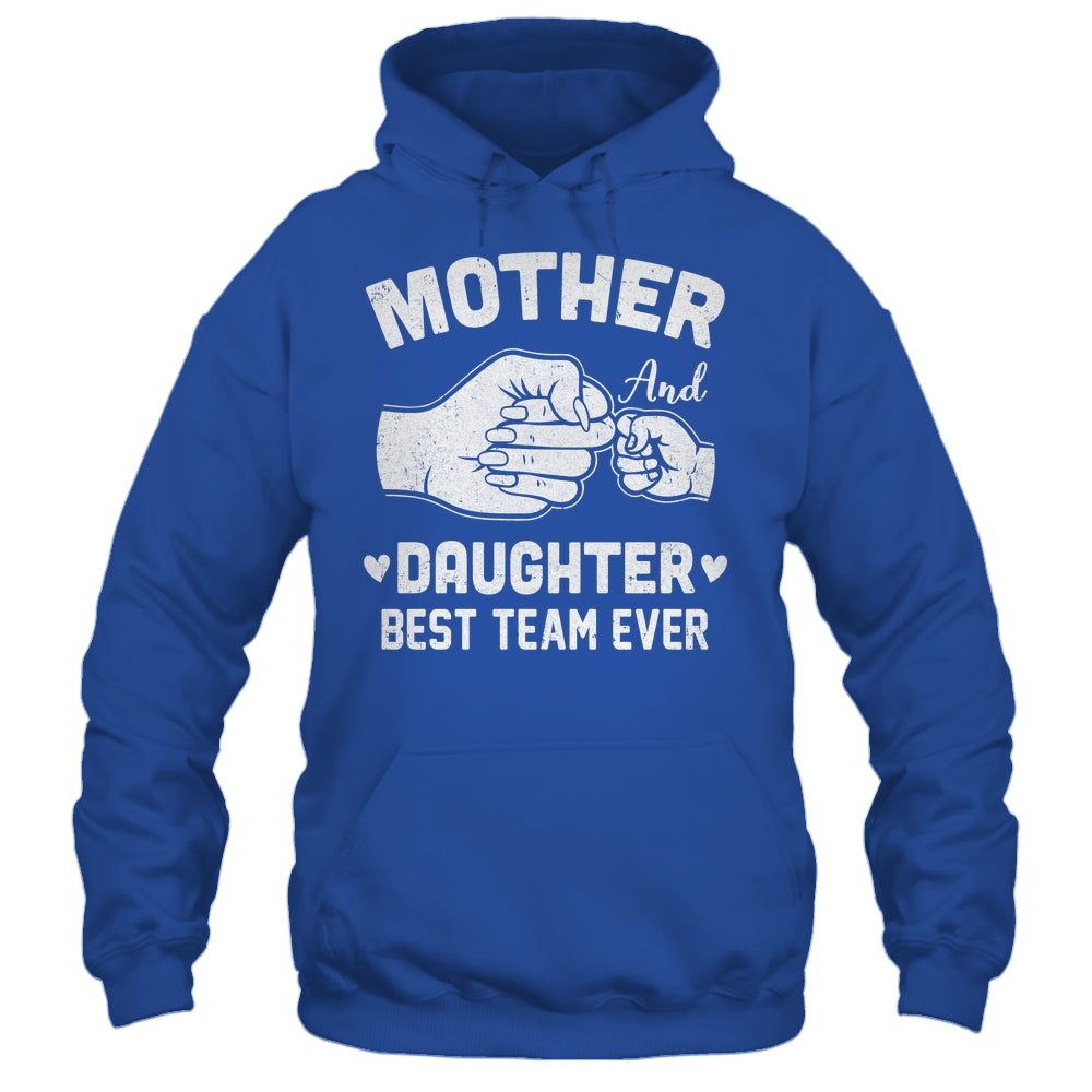 Mother And Daughter Best Team Ever Mom Matching Mothers Day Shirt & Hoodie | siriusteestore