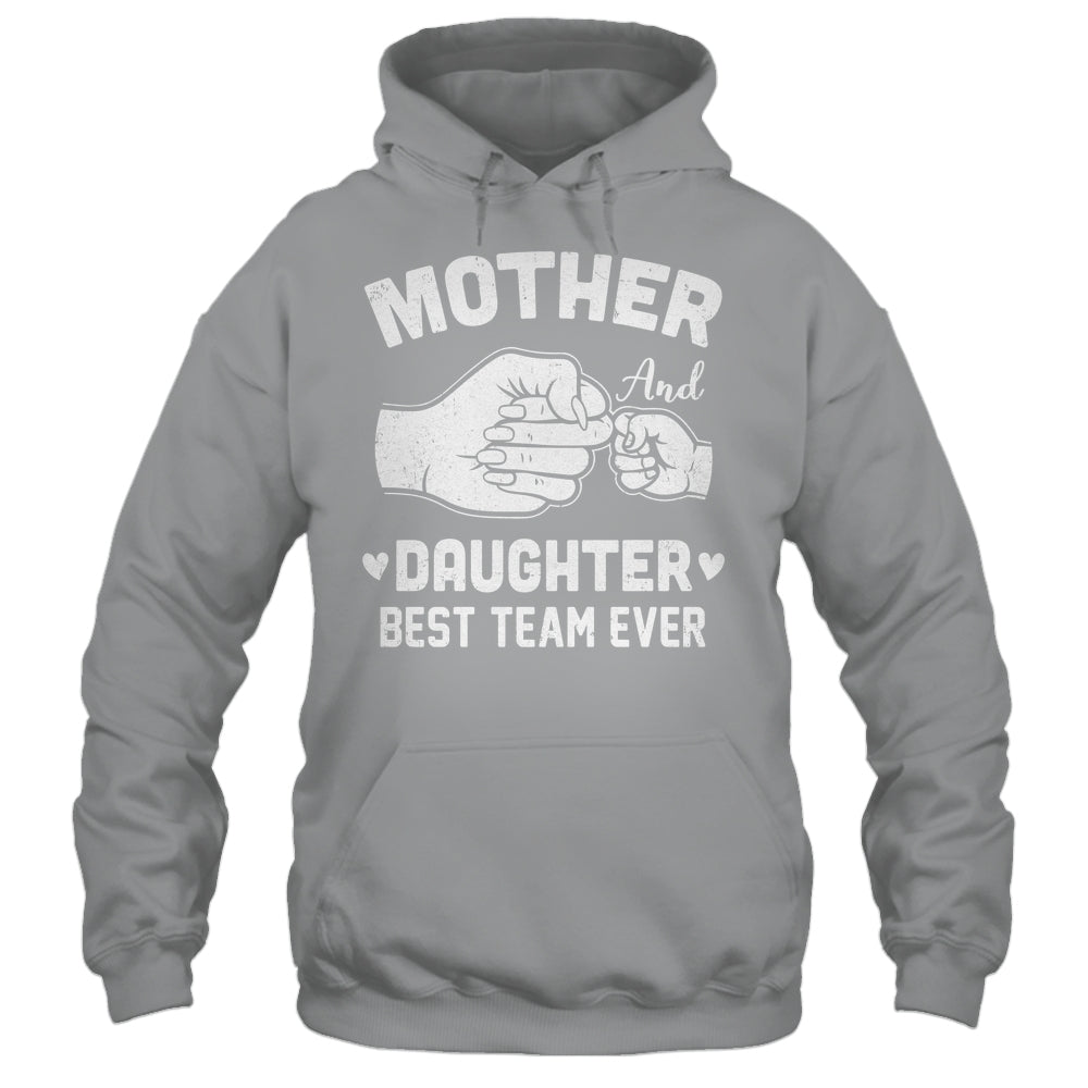Mother And Daughter Best Team Ever Mom Matching Mothers Day Shirt & Hoodie | siriusteestore