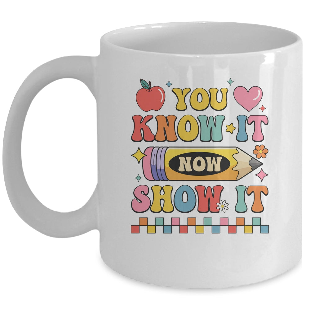 Motivational State Testing Test Day You Know It Now Show It Mug | siriusteestore