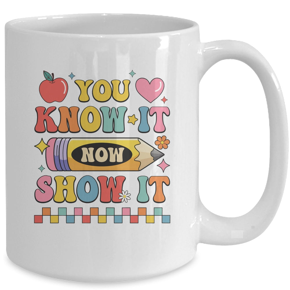 Motivational State Testing Test Day You Know It Now Show It Mug | siriusteestore