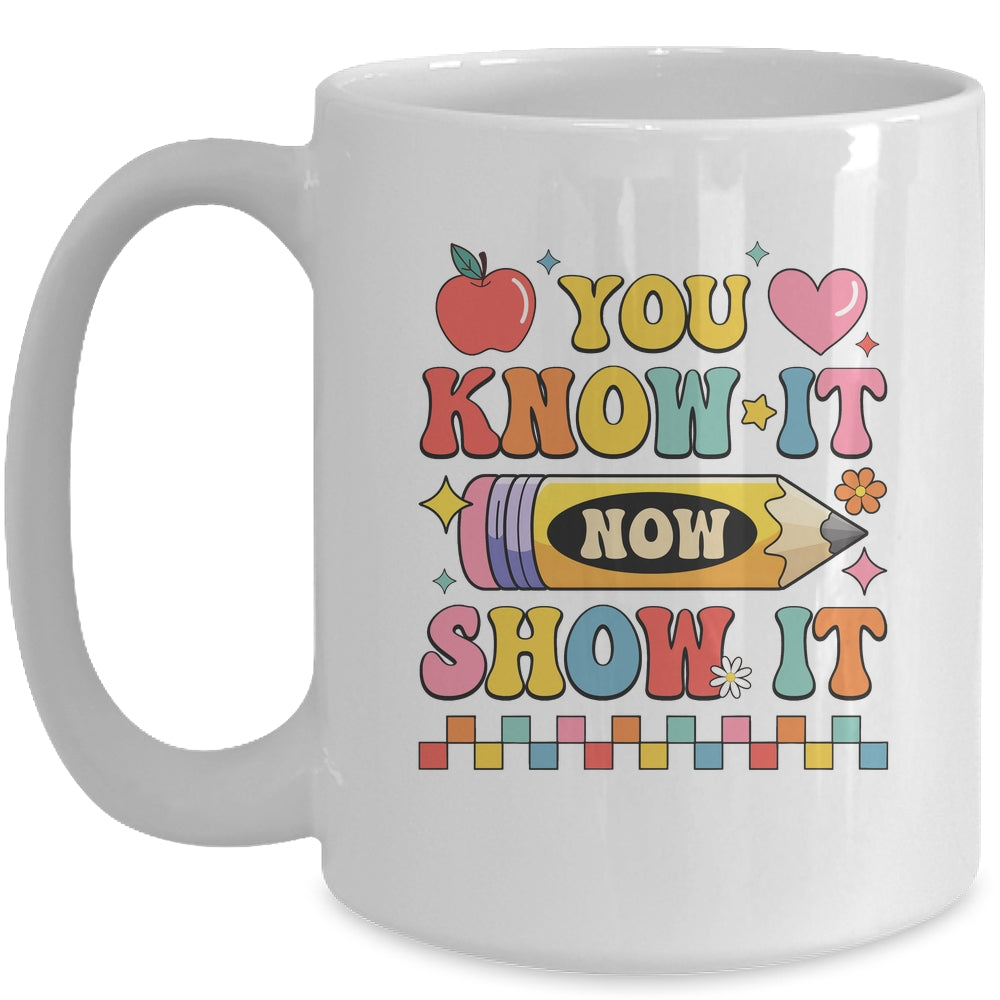 Motivational State Testing Test Day You Know It Now Show It Mug | siriusteestore