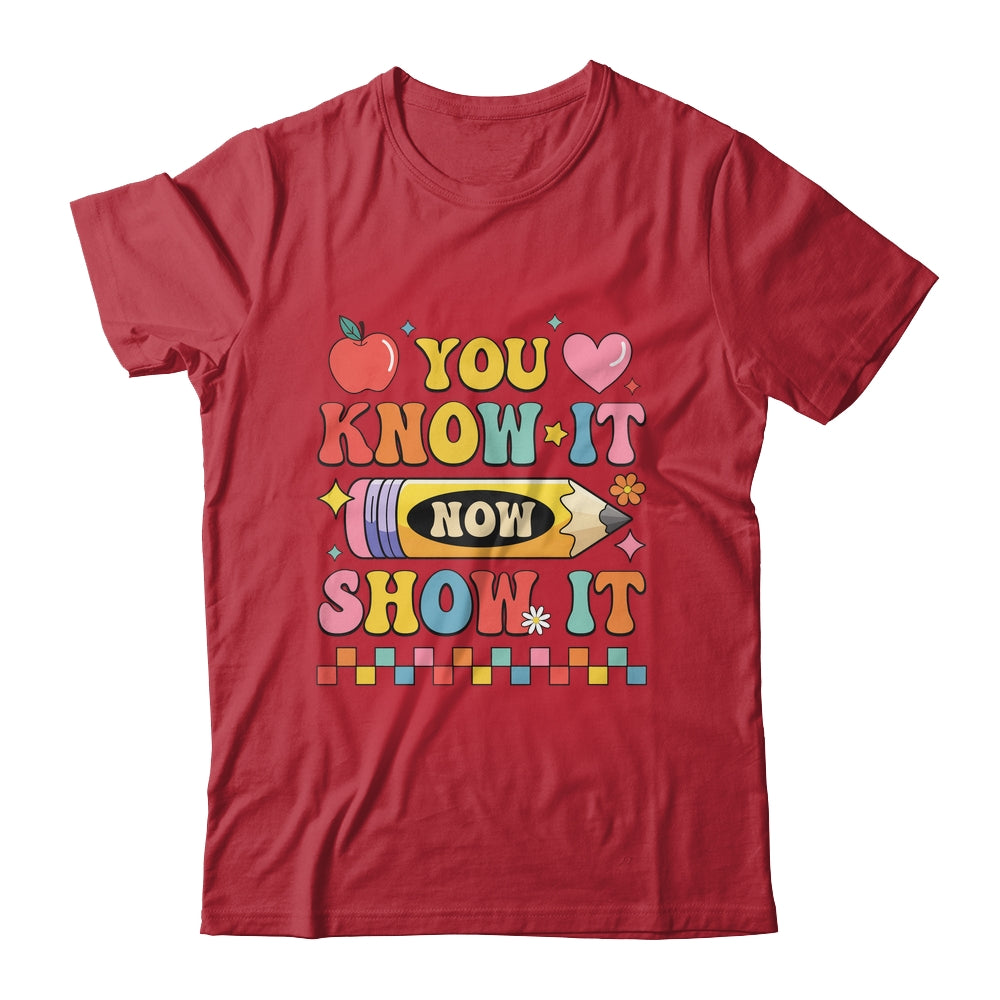 Motivational State Testing Test Day You Know It Now Show It Shirt & Hoodie | siriusteestore