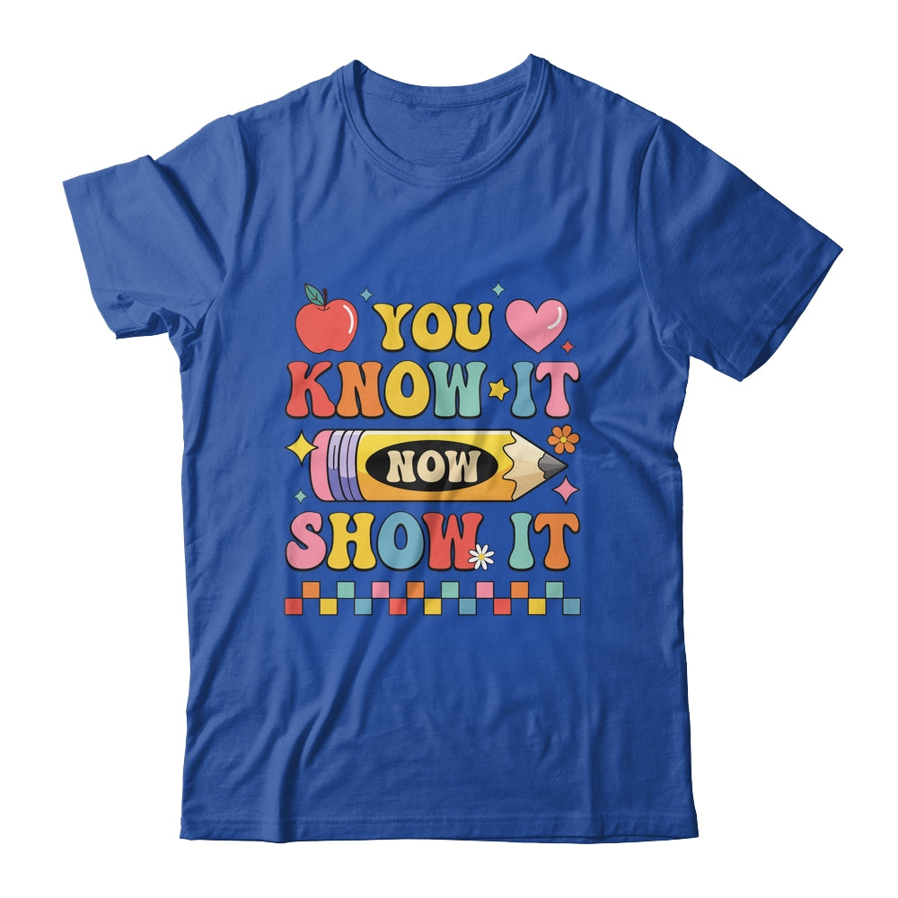 Motivational State Testing Test Day You Know It Now Show It Shirt & Hoodie | siriusteestore