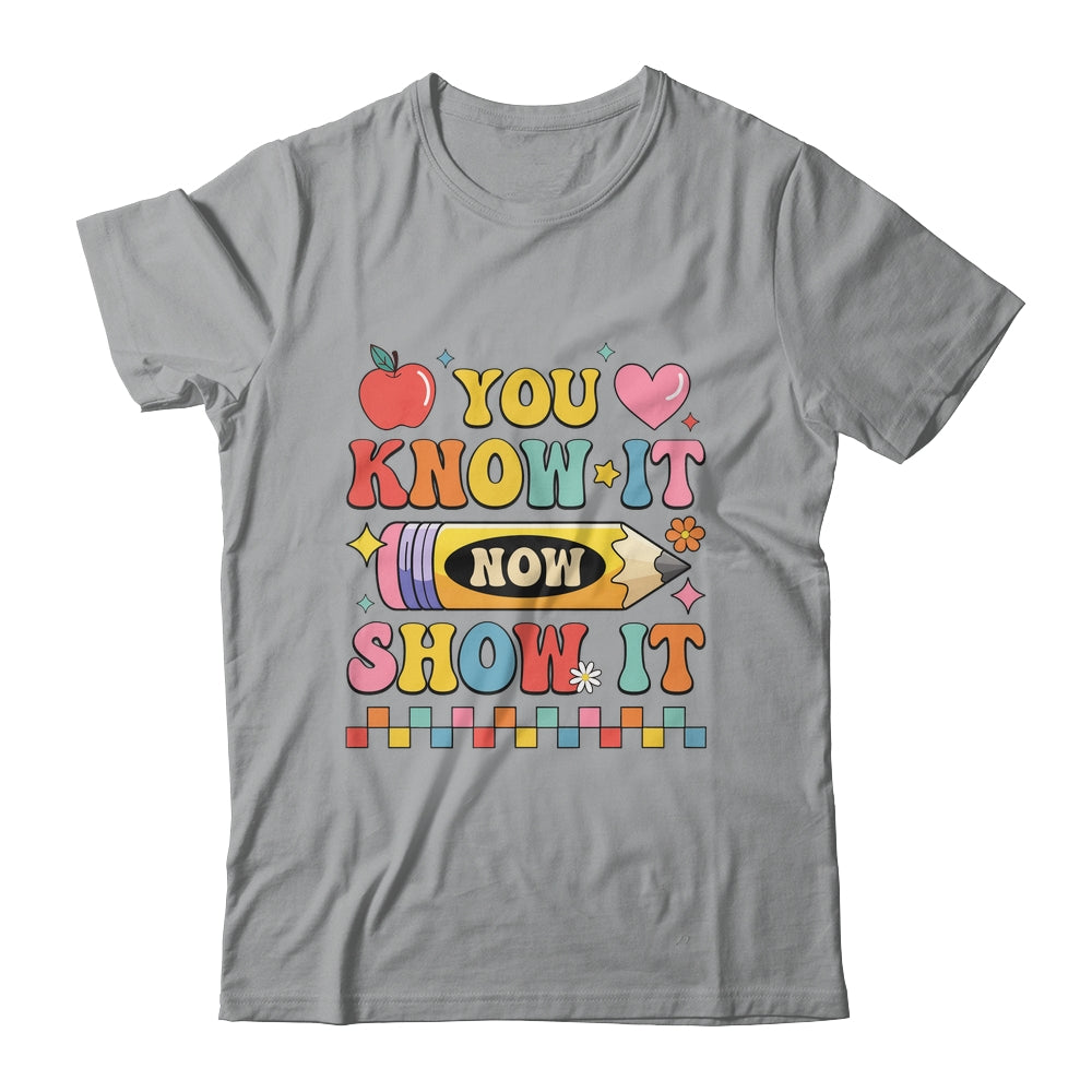 Motivational State Testing Test Day You Know It Now Show It Shirt & Hoodie | siriusteestore