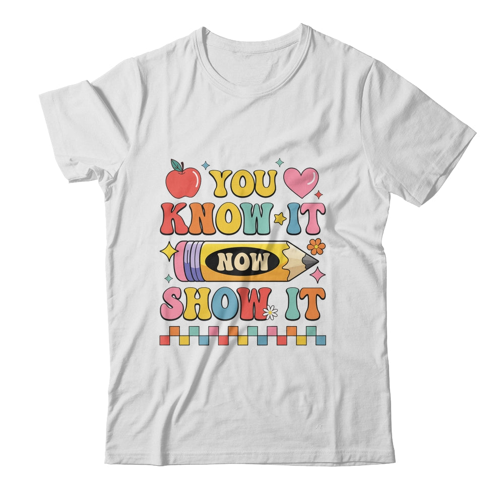Motivational State Testing Test Day You Know It Now Show It Shirt & Hoodie | siriusteestore