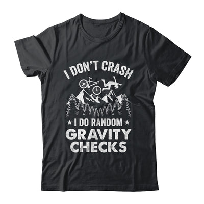 Mountain Bike I Don't Crash Do Random Gravity Checks Funny Shirt & Hoodie | siriusteestore