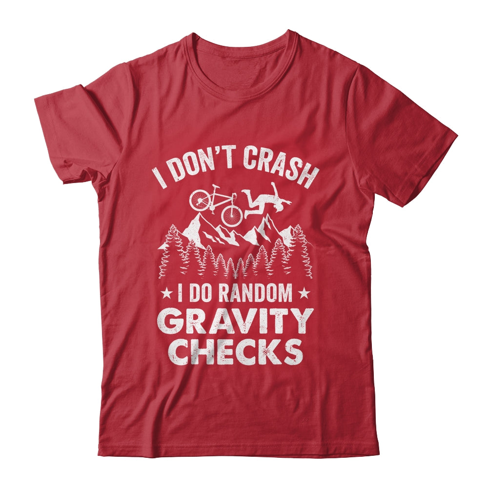 Mountain Bike I Don't Crash Do Random Gravity Checks Funny Shirt & Hoodie | siriusteestore