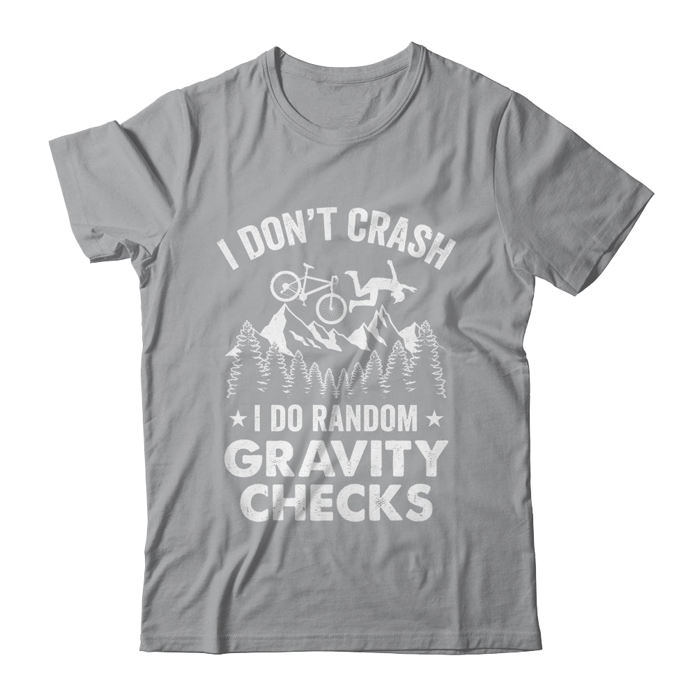 Mountain Bike I Don't Crash Do Random Gravity Checks Funny Shirt & Hoodie | siriusteestore