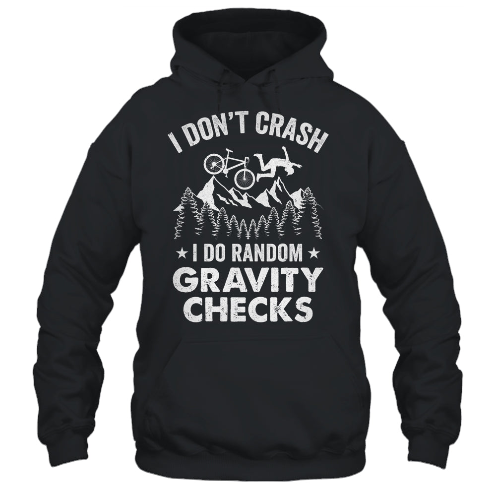 Mountain Bike I Don't Crash Do Random Gravity Checks Funny Shirt & Hoodie | siriusteestore