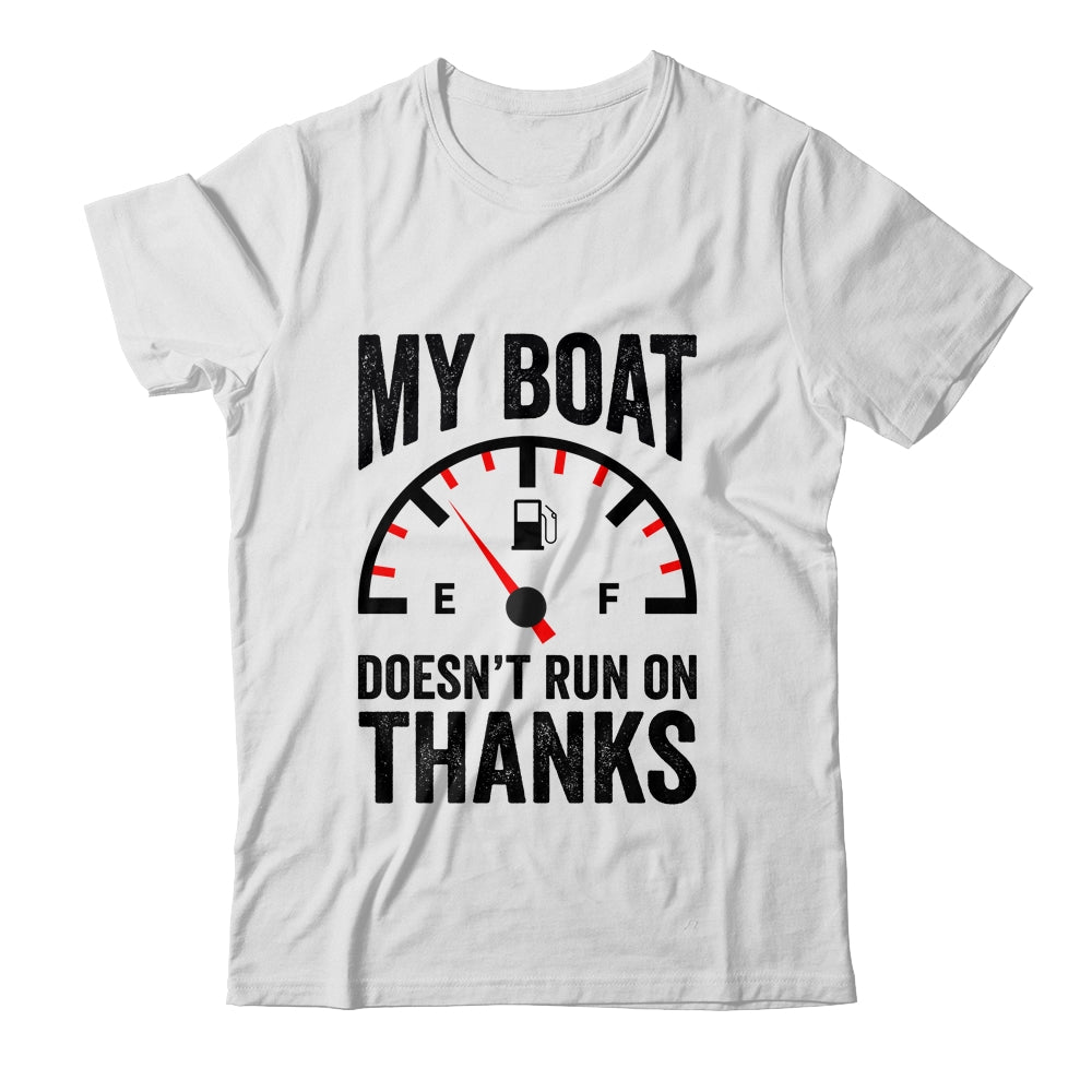 My Boat Doesn't Run On Thanks Boat Owners Funny Boating Shirt & Hoodie | siriusteestore