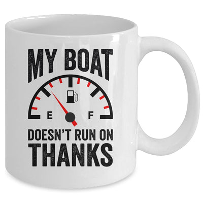 My Boat Doesn't Run On Thanks Boat Owners Funny Boating Mug | siriusteestore