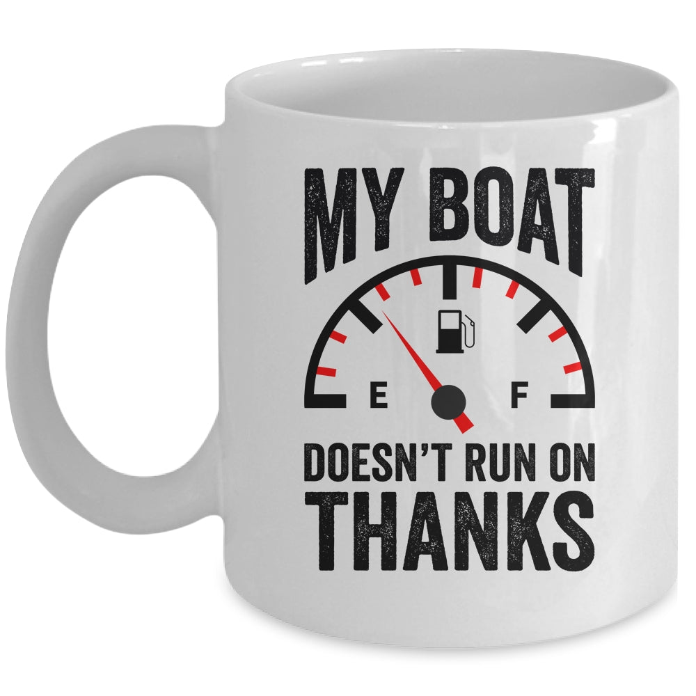 My Boat Doesn't Run On Thanks Boat Owners Funny Boating Mug | siriusteestore