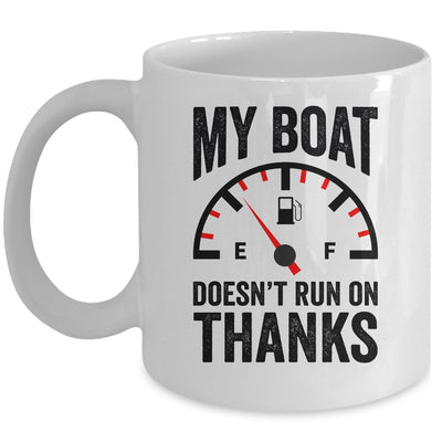 My Boat Doesn't Run On Thanks Boat Owners Funny Boating Mug | siriusteestore