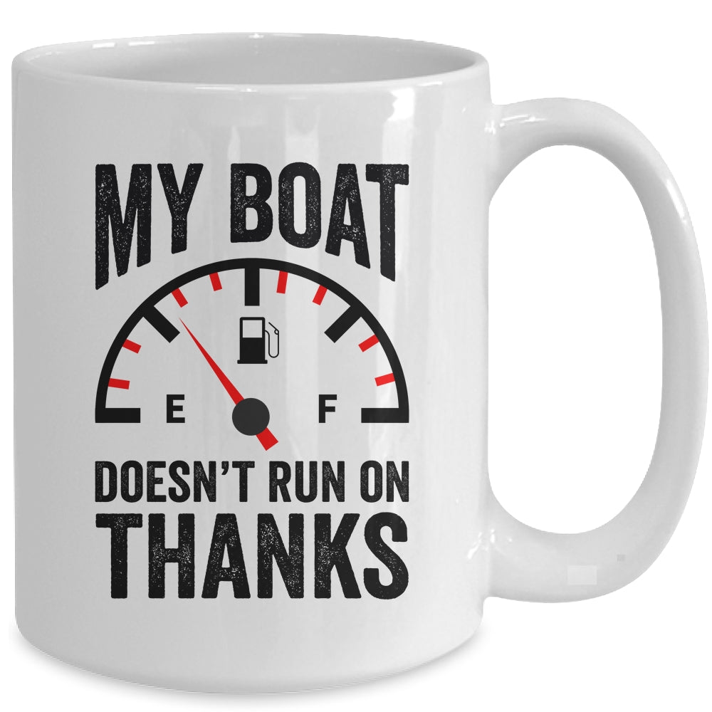 My Boat Doesn't Run On Thanks Boat Owners Funny Boating Mug | siriusteestore