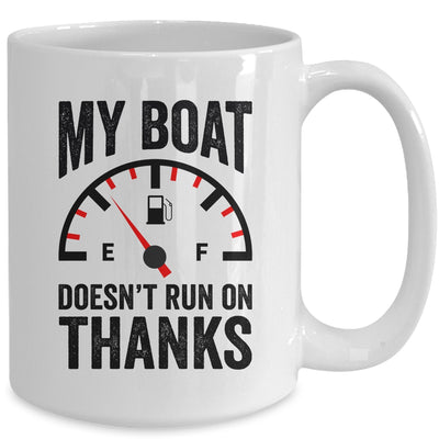 My Boat Doesn't Run On Thanks Boat Owners Funny Boating Mug | siriusteestore