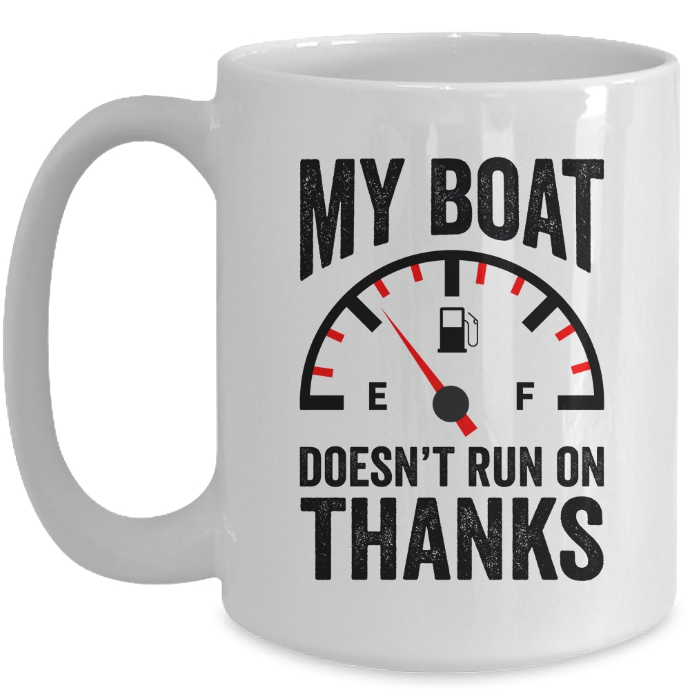 My Boat Doesn't Run On Thanks Boat Owners Funny Boating Mug | siriusteestore