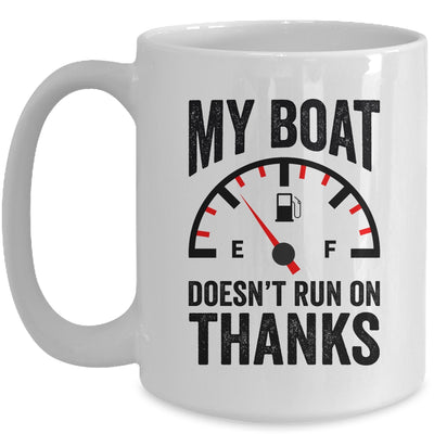 My Boat Doesn't Run On Thanks Boat Owners Funny Boating Mug | siriusteestore