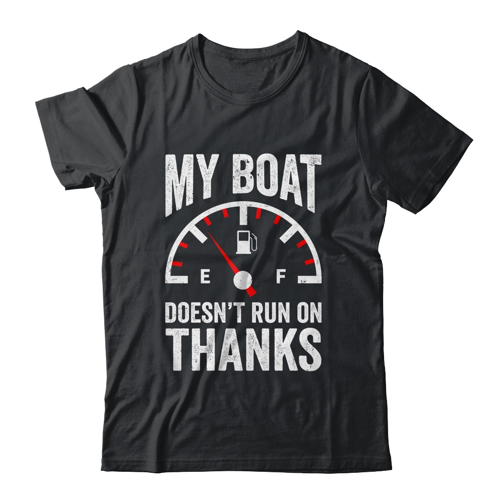 My Boat Doesn't Run On Thanks Funny Boating Owners Shirt & Hoodie | siriusteestore