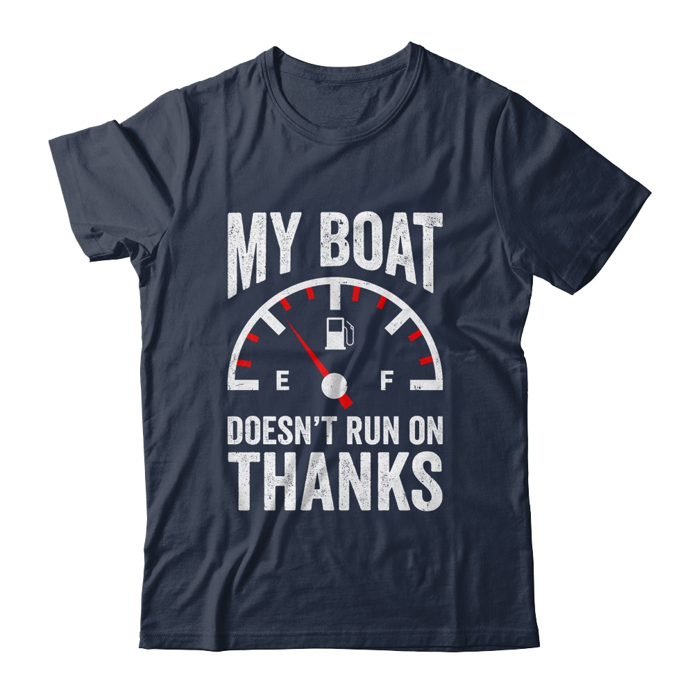 My Boat Doesn't Run On Thanks Funny Boating Owners Shirt & Hoodie | siriusteestore