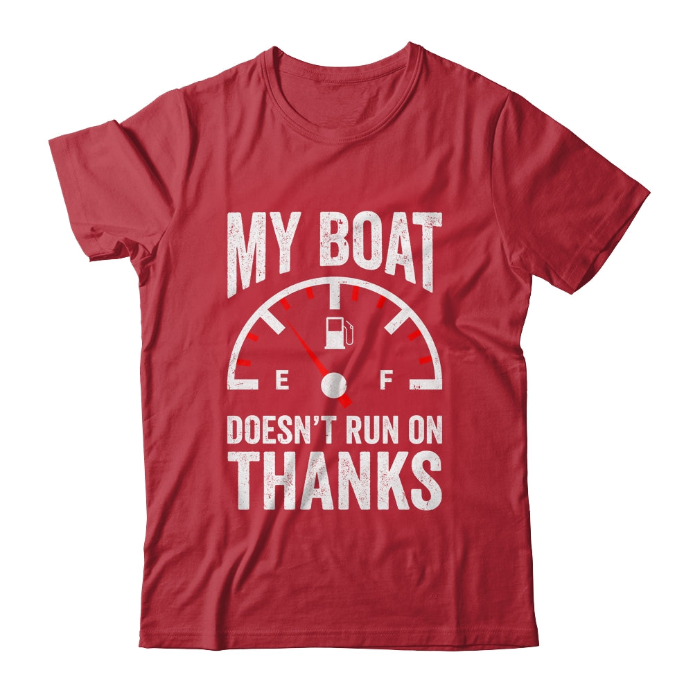 My Boat Doesn't Run On Thanks Funny Boating Owners Shirt & Hoodie | siriusteestore