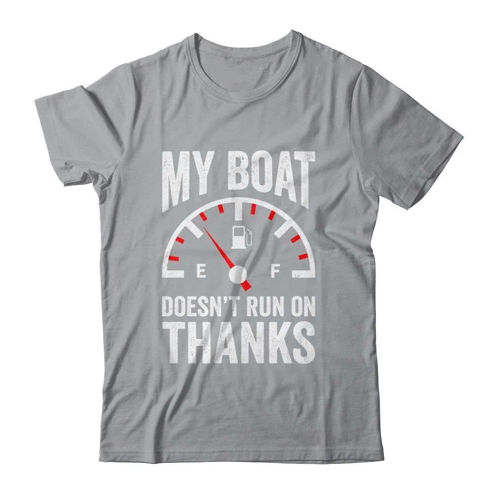 My Boat Doesn't Run On Thanks Funny Boating Owners Shirt & Hoodie | siriusteestore