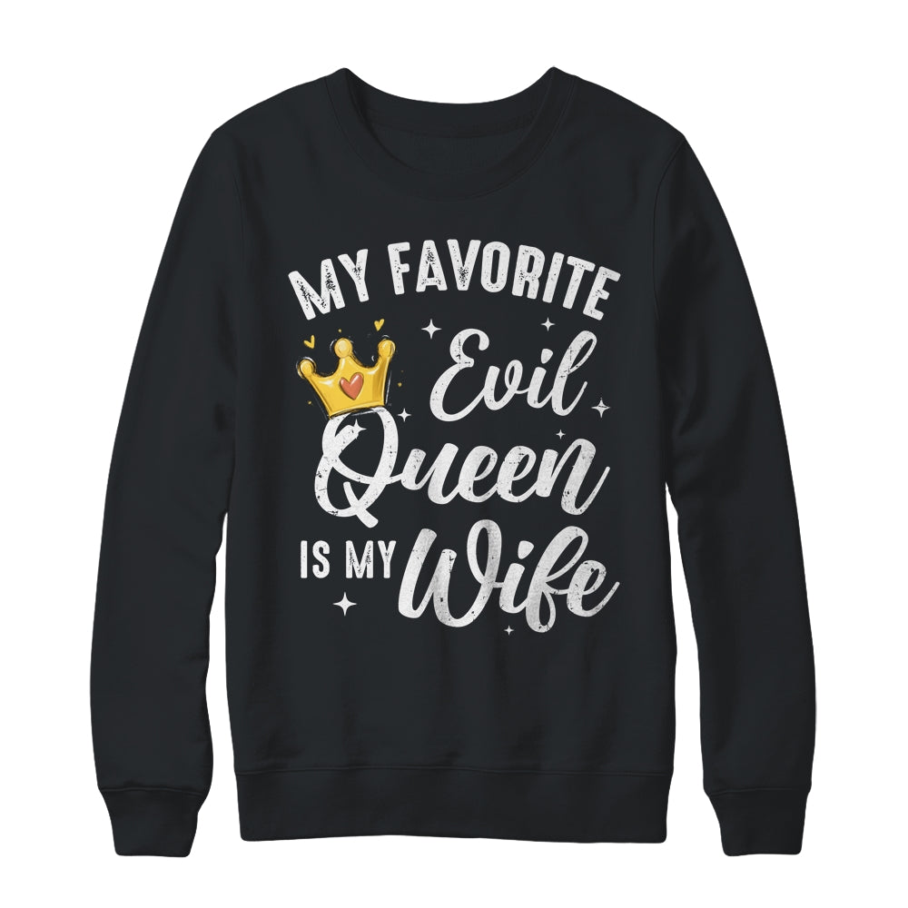 My Favorite Evil Queen Is My Wife Halloween For Husband Shirt & Sweatshirt | siriusteestore