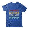 My Favorite People Call Me Pop Pop Funny Father Day Vintage Shirt & Hoodie | siriusteestore