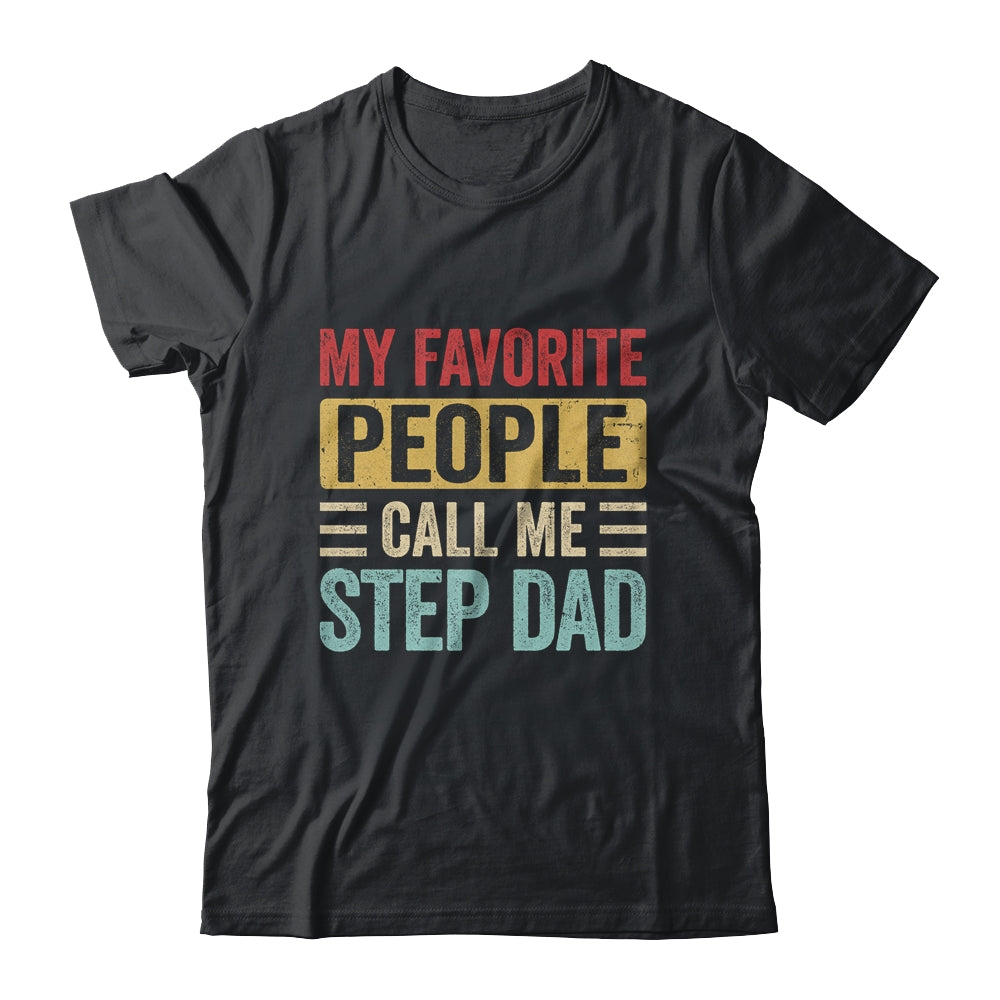 My Favorite People Call Me Step Dad Funny Father Day Vintage Shirt & Hoodie | siriusteestore