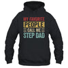 My Favorite People Call Me Step Dad Funny Father Day Vintage Shirt & Hoodie | siriusteestore