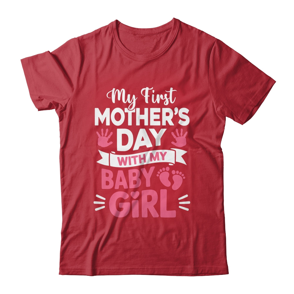 My First Mothers Day With Baby Girl Funny First Time Mom Shirt & Hoodie | siriusteestore