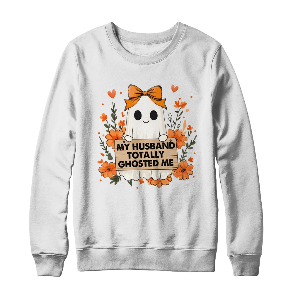 My Husband Totally Ghosted Me Spooky Funny Women Halloween Shirt & Sweatshirt | siriusteestore