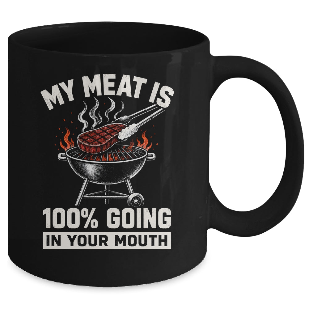 My Meat Is 100% Going In Your Mouth Funny Bbq Dad Grilling Mug | siriusteestore