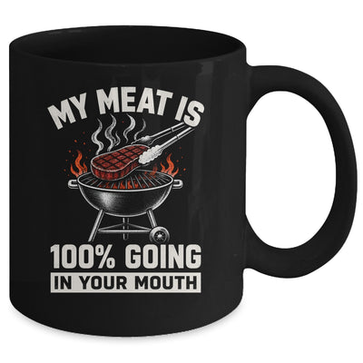 My Meat Is 100% Going In Your Mouth Funny Bbq Dad Grilling Mug | siriusteestore