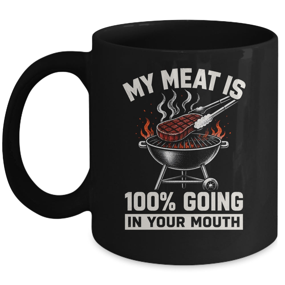 My Meat Is 100% Going In Your Mouth Funny Bbq Dad Grilling Mug | siriusteestore