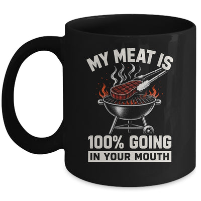 My Meat Is 100% Going In Your Mouth Funny Bbq Dad Grilling Mug | siriusteestore