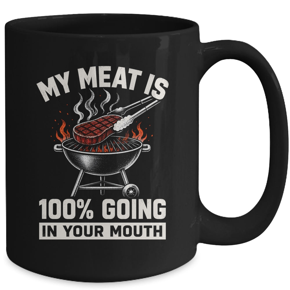 My Meat Is 100% Going In Your Mouth Funny Bbq Dad Grilling Mug | siriusteestore