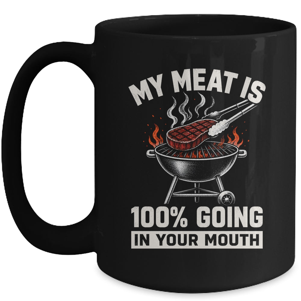My Meat Is 100% Going In Your Mouth Funny Bbq Dad Grilling Mug | siriusteestore
