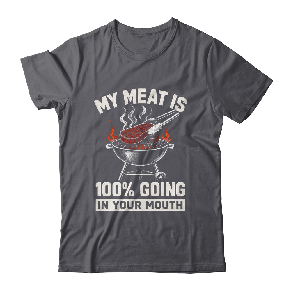 My Meat Is 100% Going In Your Mouth Funny Bbq Dad Grilling Shirt & Hoodie | siriusteestore