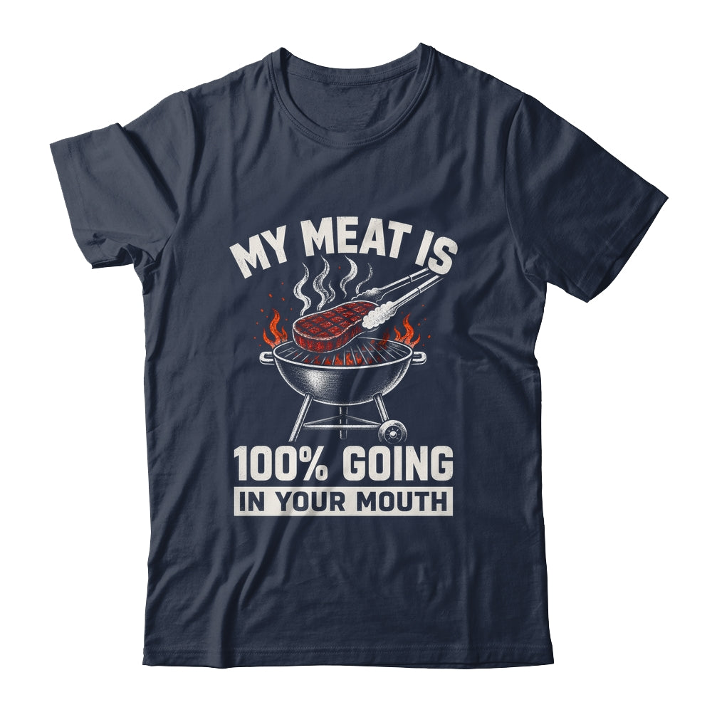 My Meat Is 100% Going In Your Mouth Funny Bbq Dad Grilling Shirt & Hoodie | siriusteestore