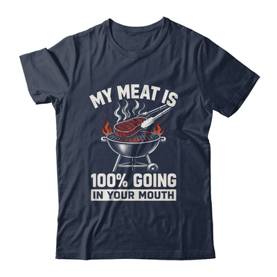 My Meat Is 100% Going In Your Mouth Funny Bbq Dad Grilling Shirt & Hoodie | siriusteestore