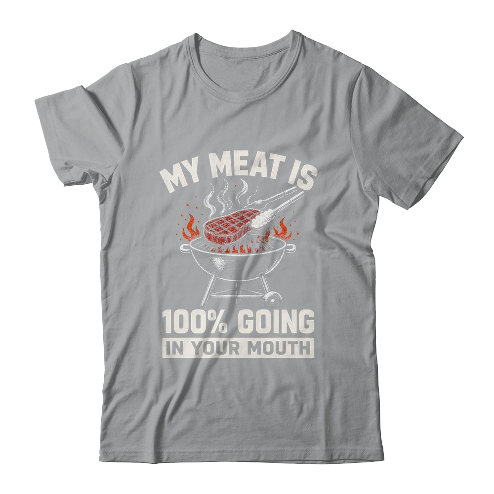My Meat Is 100% Going In Your Mouth Funny Bbq Dad Grilling Shirt & Hoodie | siriusteestore
