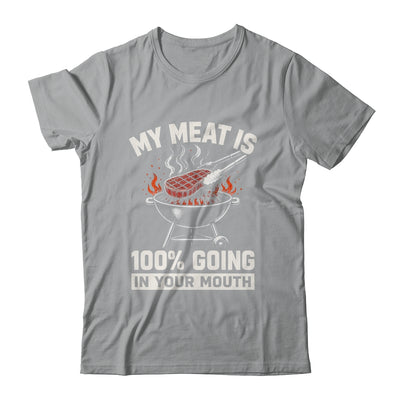 My Meat Is 100% Going In Your Mouth Funny Bbq Dad Grilling Shirt & Hoodie | siriusteestore